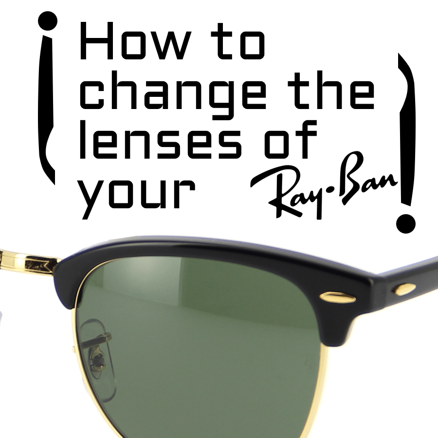 cambiar las lentes o cristales de tus Ray-Ban