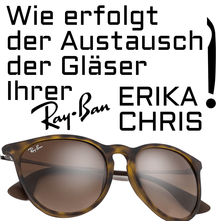 Wie erfolgt der Austausch der Gläser Ihrer Ray-Ban Erika (RB4171) und Ray-Ban Chris (RB4187) Brille?