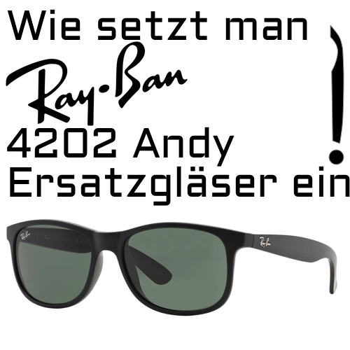 Wie setzt man Ray-Ban 4202 Andy Ersatzgläser ein?